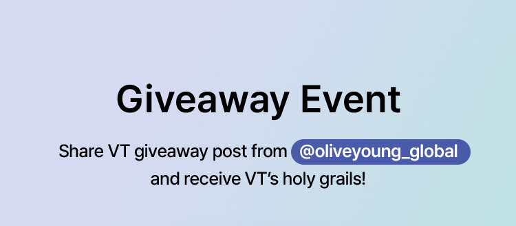 Giveaway Event Share VT giveaway post from @oliveyoung_global and receive VT's holy grails!