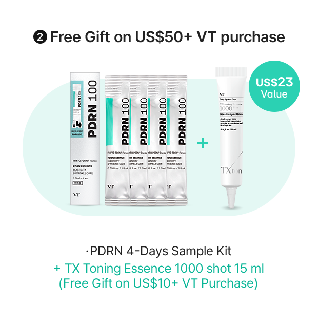 2 Free Gift on US$50+ VT Purchase Value: US$20 PDRN 4-Days Sample Kit + TX Toning Essence 1000 shot 15 ml (Free Gift on US 10+ VT Purchase)