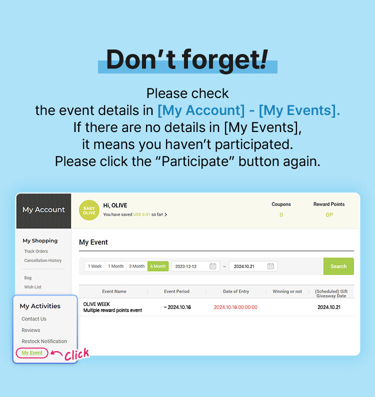 Don’t forget! Please check the event details in [My Account] - [My Events]. If there are no details in [My Events], it means you haven’t participated. Please click the “Participate” button again.