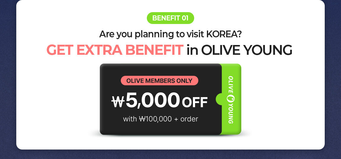 Are you planning to visit KOREA? GET EXTRA BENEFIT in OLIVE YOUNG OLIVE MEMBERS ONLY ￦5,000 OFF with ₩100,000 + order