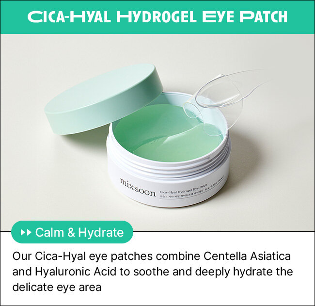 CICA-HYAL HYDROGEL EYE PATCH Calm & Hydrate Our Cica-Hyal eye patches combine Centella Asiatica and Hyaluronic Acid to soothe and deeply hydrate the delicate eye area