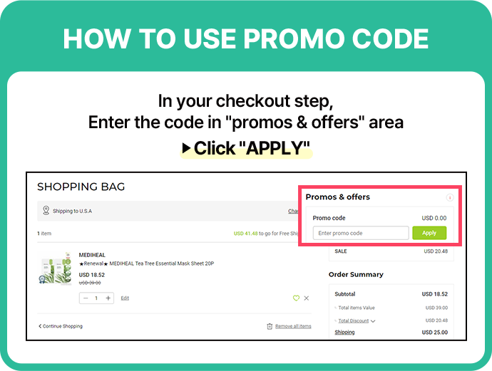 In your checkout step, Enter the code in promos & offers area Click APPLY