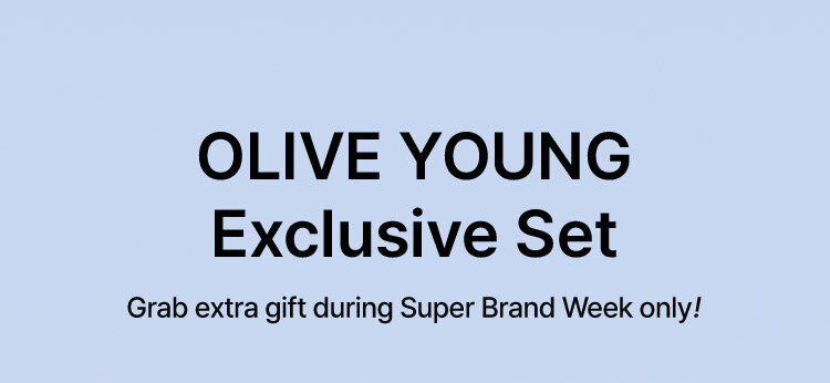 OLIVE YOUNG Exclusive Set Grab extra gift during Super Brand Week only!