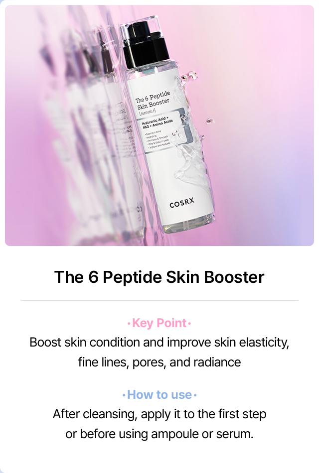 The 6 Peptide Skin Booster Key Point Boost skin condition and improve skin elasticity, fine lines, pores, and radiance How to use After cleansing, apply it to the first step or before using ampoule or serum.