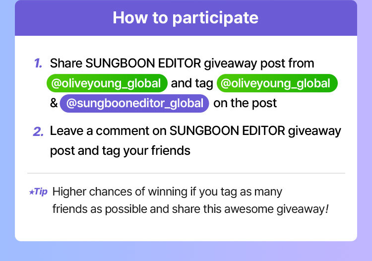 How to participate 1. Share SUNGBOON EDITOR giveaway post from @oliveyoung_global and tag @oliveyoung_global & @sungbooneditor_global  on the post 2. Leave a comment on SUNGBOON EDITOR giveaway post and tag your friends Tip Higher chances of winning if you tag as many friends as possible and share this awesome giveaway!