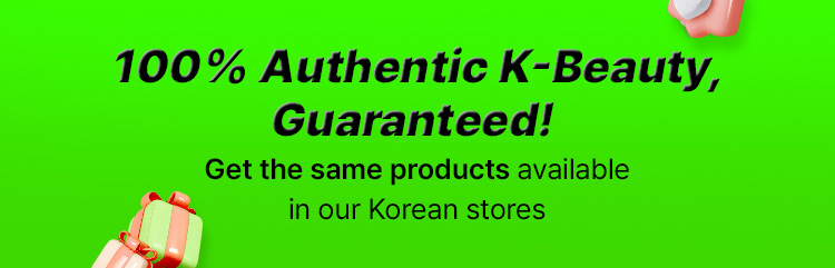 100% Authentic K-Beauty, Guaranteed! Get the same products available in our Korean stores