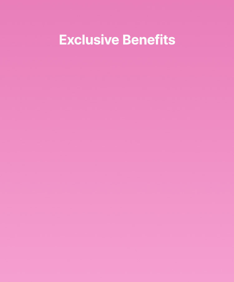 Exclusive Benefits