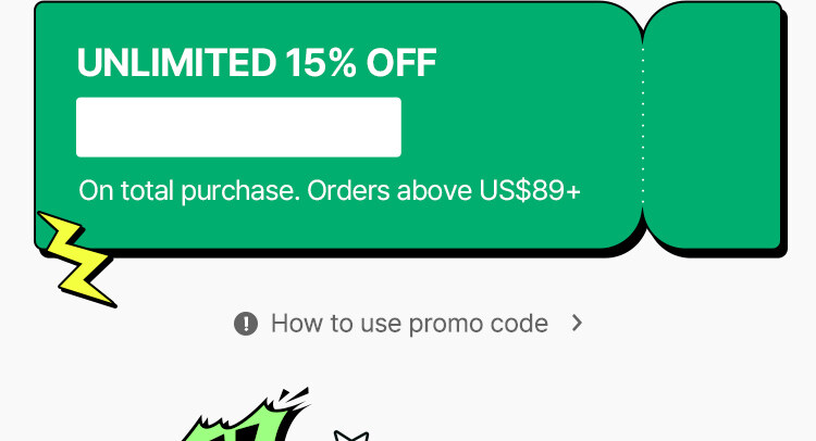 UNLIMITED 15% OFF On total purchase. Orders above US$89+