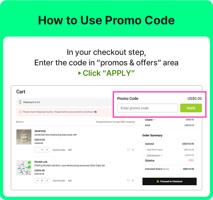 How to Use Promo Code In your checkout step, Enter the code in “promos & offers” area ▶ Click “APPLY”