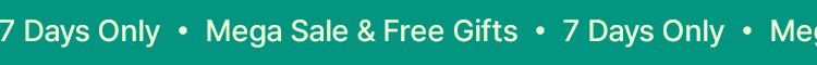 7 Days Only  •  Mega Sale & Free Gifts