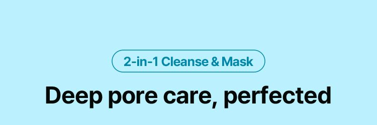 2-in-1 Cleanse & Mask, Deep pore care, perfected
