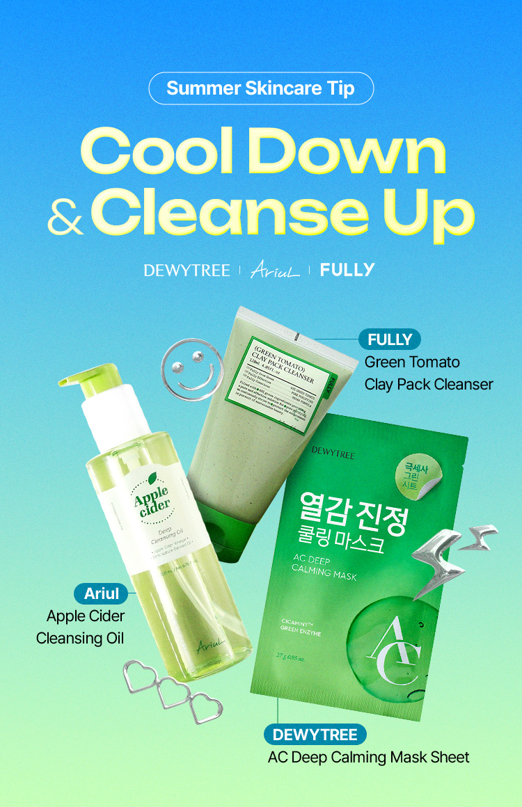 Summer Skincare Tip Cool Down & Cleanse Up DEWYTREE × Ariul × FULLY FULLY Green Tomato  Clay Pack Cleanser Ariul Apple Cider Cleansing Oil DEWYTREE AC Deep Calming Mask Sheet