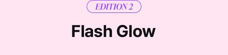 EDITION2 Flash Glow