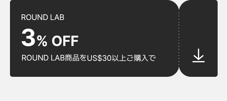 ROUNDLAB 3% OFF ROUND LAB商品をUS$30以上ご購入で 