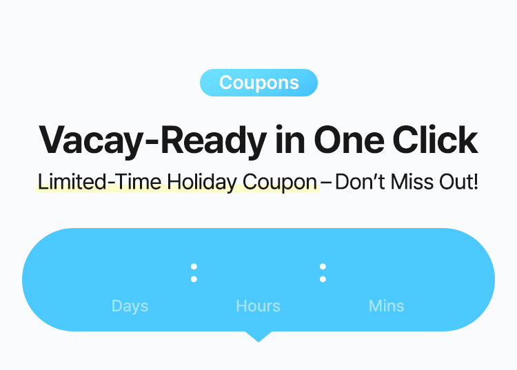 Vacay-Ready in One Click – Limited-Time Holiday Coupon, Don’t Miss Out!