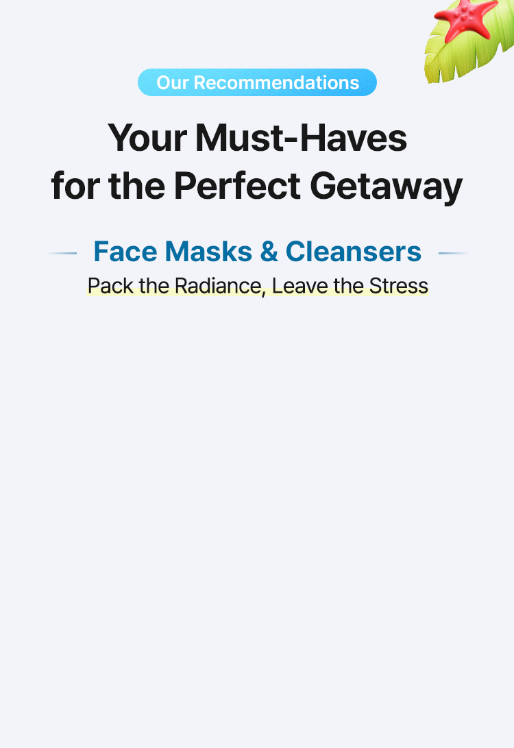 Your Must-Haves for the Perfect Getaway – Face Masks & Cleansers / Pack the Radiance, Leave the Stress