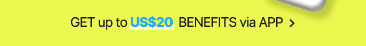 GET up to US$20  BENEFITS via APP