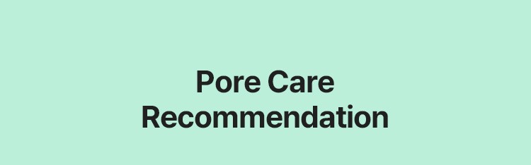 Pore Care Recommendation