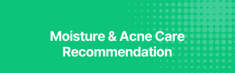 Moisture & Acne Care Recommendation