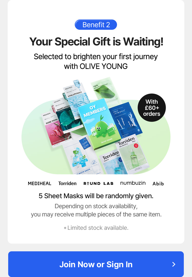 Benefit 2 – Your Special Gift is Waiting! Selected to brighten your first journey with OLIVE YOUNG 5 Sheet Masks will be randomly given. Depending on stock availability, you may receive multiple pieces of the same item. Limited stock available.
