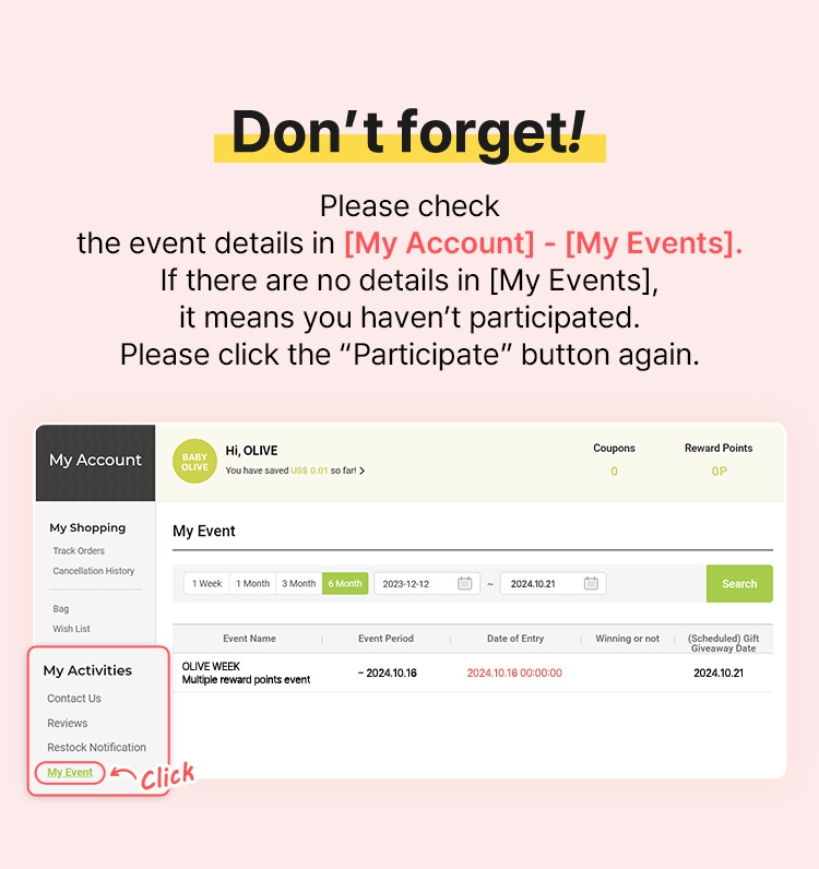 Don’t forget! Please check the event details in [My Account] - [My Events]. If there are no details in [My Events], it means you haven’t participated. Please click the “Participate” button again.