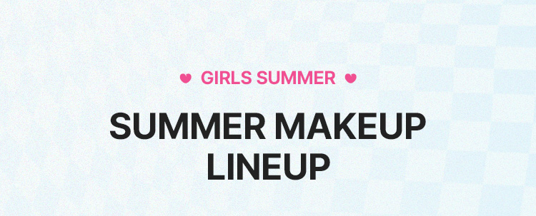 ♥ GIRLS SUMMER ♥ / SUMMER MAKEUP LINEUP