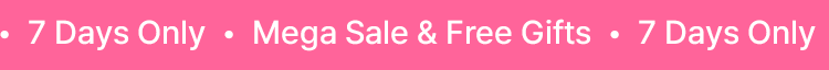 7 Days Only ・ Mega Sale & Free Gifts