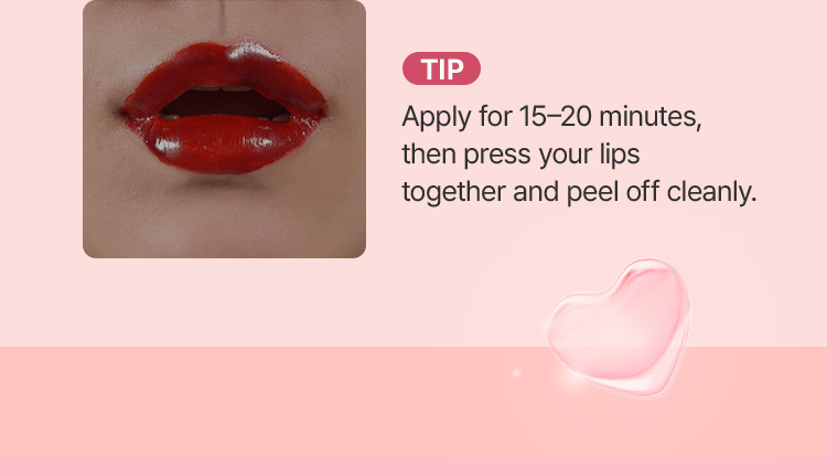 TIP – Apply for 15–20 minutes, then press your lips together and peel off cleanly.