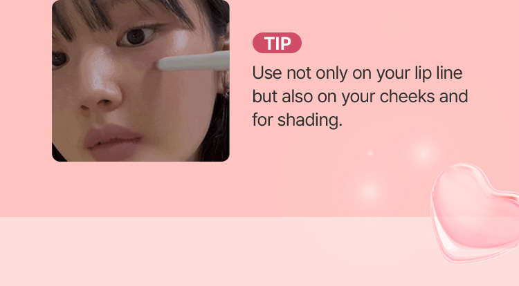 TIP – Use not only on your lip line but also on your cheeks and for shading.