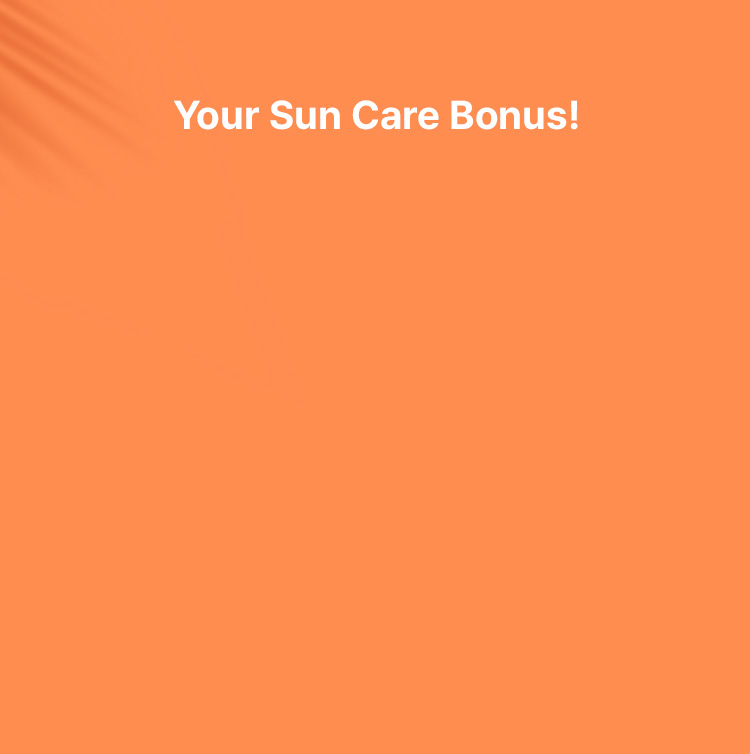 Your Sun Care Bonus!