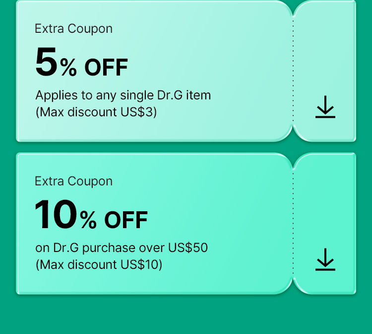 Extra Coupon 5% OFF Applies to any single Dr.G item (Max discount US$3) Extra Coupon 10% OFF on Dr.G purchase over US$50 (Max discount US$10)