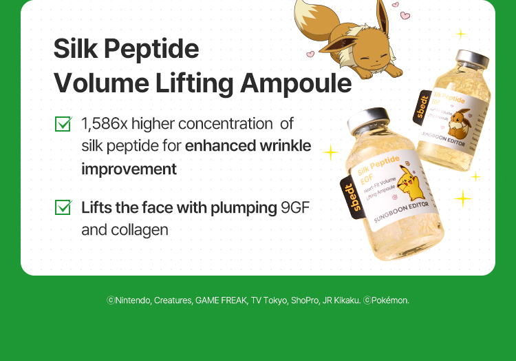Silk Peptide Volume Lifting Ampoule 1,586x higher concentration of silk peptide for enhanced wrinkle improvement Lifts the face with plumping 9GF and collagen ⓒNintendo, Creatures, GAME FREAK, TV Tokyo, ShoPro, JR Kikaku. 