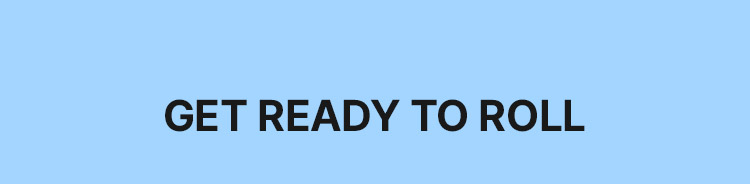 GET READY TO ROLL