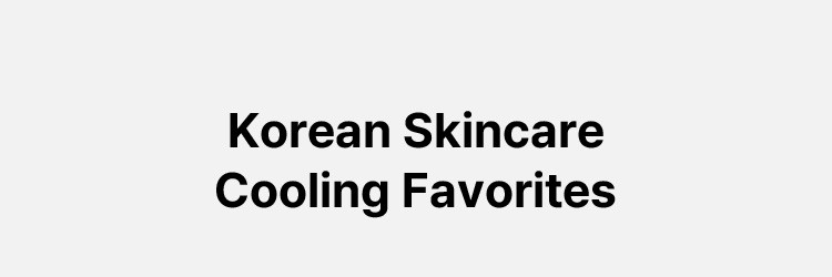 Korean Skincare Cooling Favorites