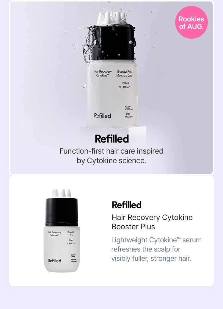 Rookies of AUG. Refilled Function-first hair care inspired by Cytokine science.