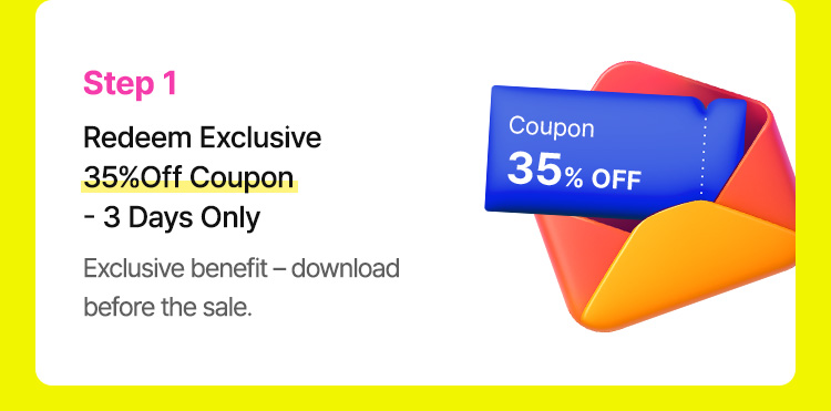 Step 1: Redeem Exclusive 35% Off Coupon – 3 Days Only (Exclusive benefit – download before the sale)