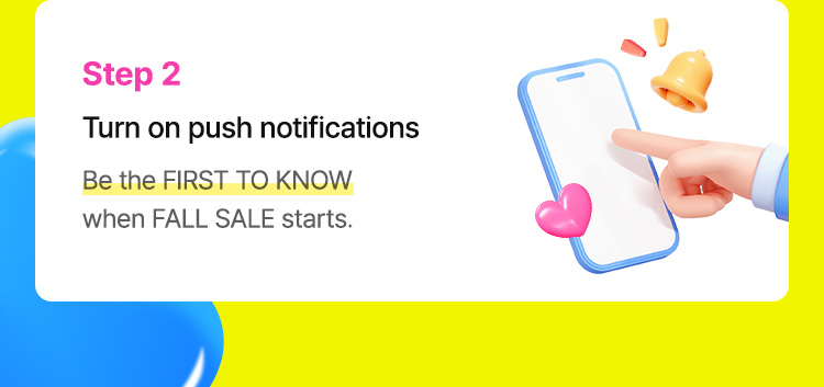 Step 2: Turn on push notifications (Be the FIRST TO KNOW when FALL SALE starts)