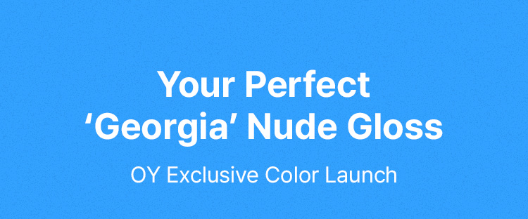 Your Perfect ‘Georgia’ Nude Gloss OY Exclusive Color Launch