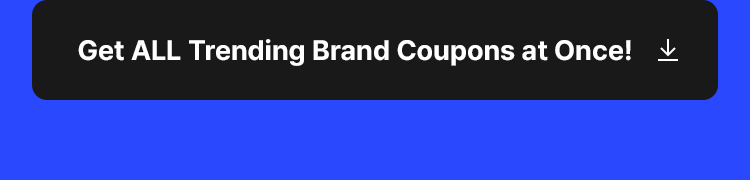 Get ALL Trending Brand Coupons at Once!