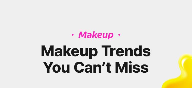 Makeup Trends You Can’t Miss