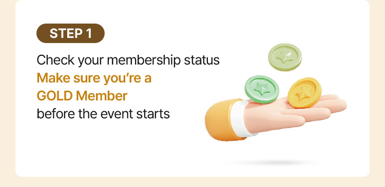 STEP 1: Check your membership status – Make sure you're a GOLD Member before the event starts