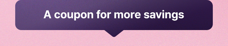 A coupon for more savings