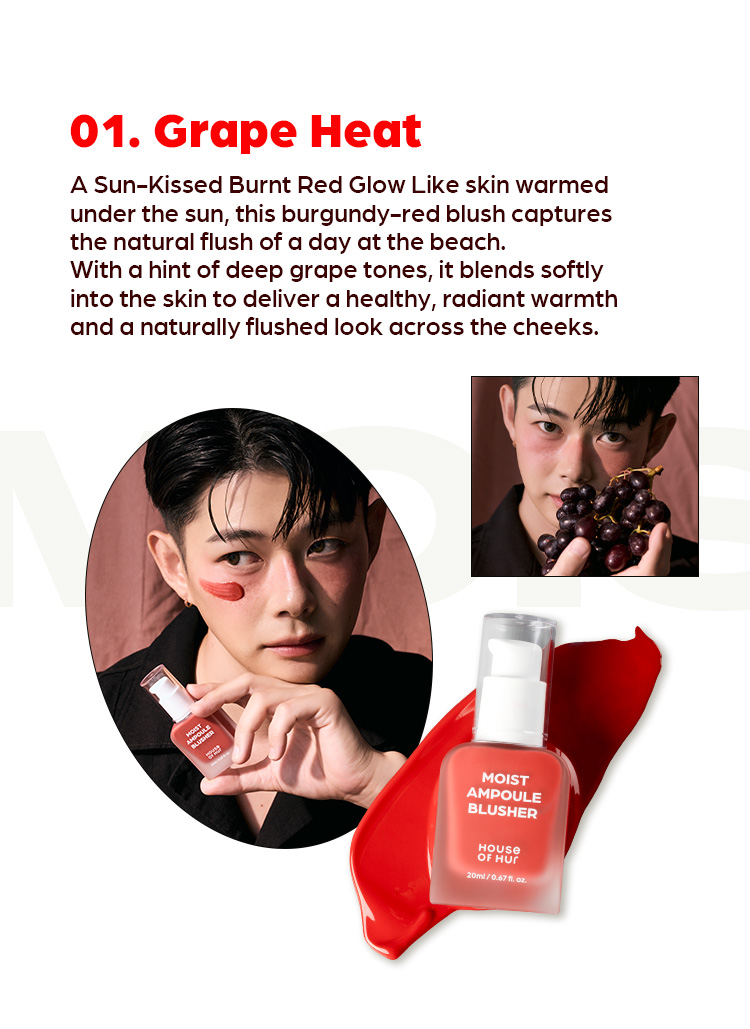 1. Grape Heat A Sun-Kissed Burnt Red Glow Like skin warmed under the sun, this burgundy-red blush captures the radiant flush of a day at the beach. With a hint of deep grape tones, it blends softly into the skin to deliver a healthy, radiant warmth and a naturally flushed look across the cheeks.