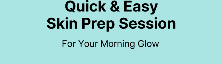 Quick & Easy Skin Prep Session For Your Morning Glow