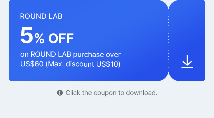 ROUND LAB 5% OFF on ROUND LAB purchase over US$60 (Max. discount US$10)