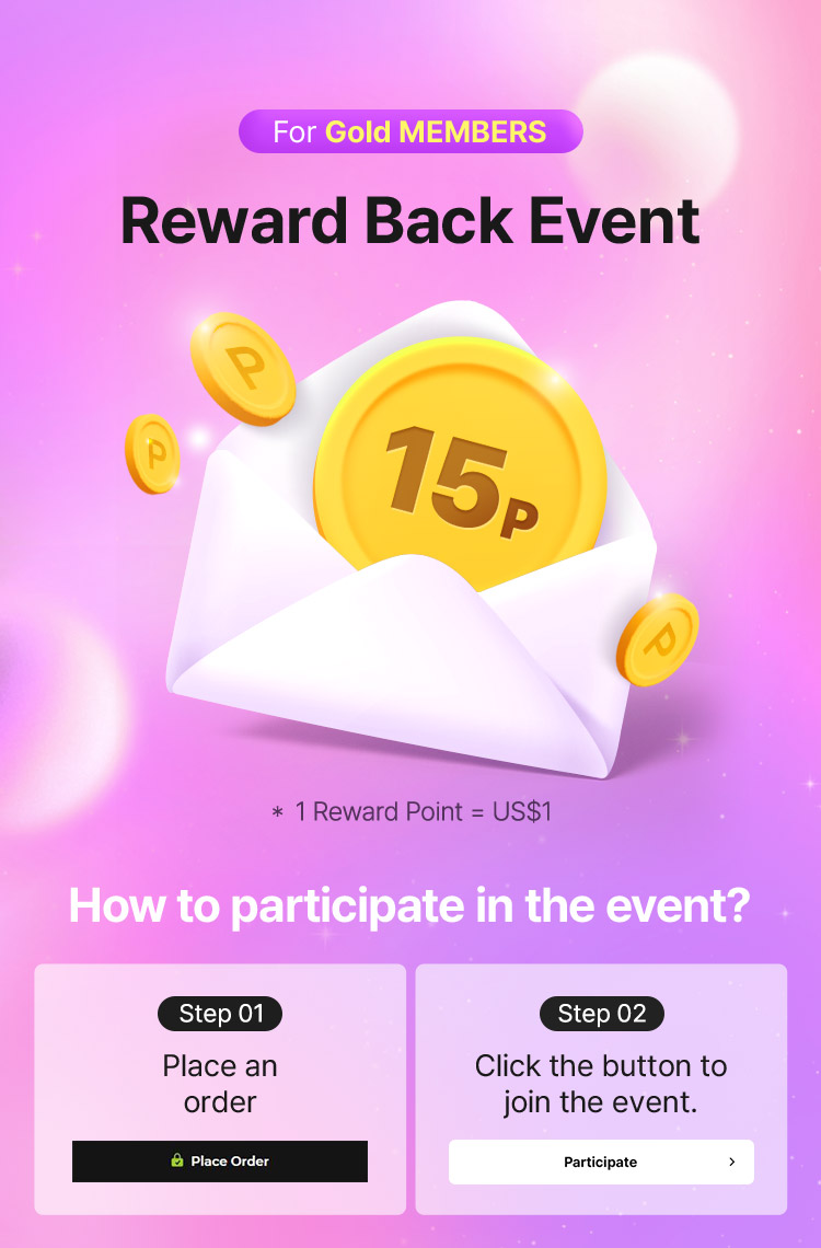 For Gold MEMBERS – Reward Back Event, 15P reward (1 Reward Point = US$1)