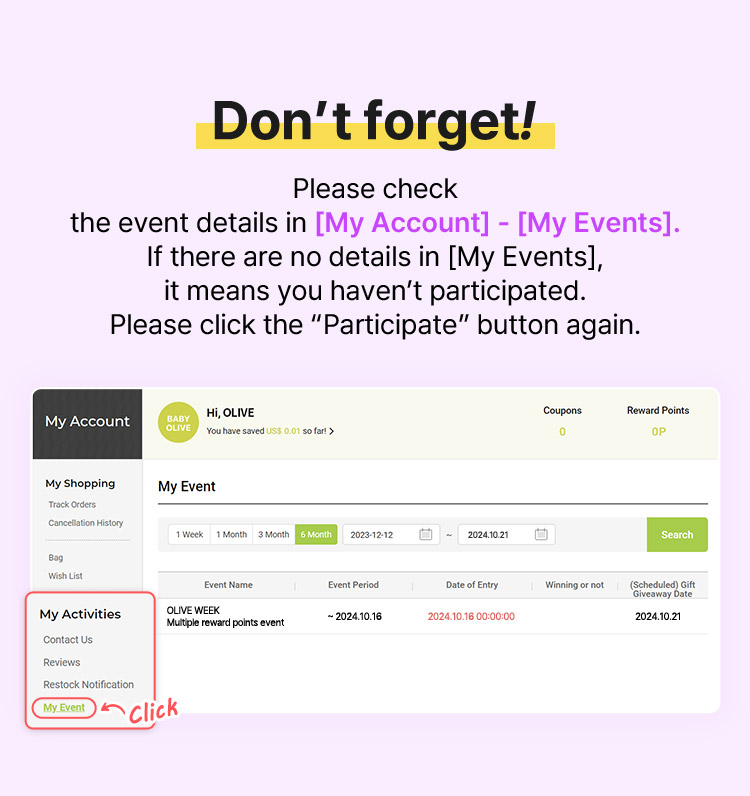 Don’t forget! Please check the event details in [My Account] - [My Events]. If there are no details in [My Events], it means you haven’t participated. Please click the “Participate” button again.