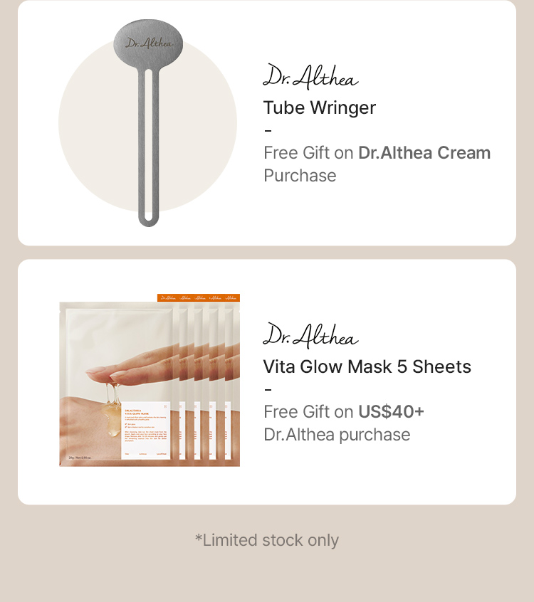 Dr.Althea Tube Wringer Free Gift on Dr.Althea Cream Purchase Dr.Althea Vita Glow Mask 5 Sheets Free Gift on US$40+ Dr.Althea purchase *Limited stock only