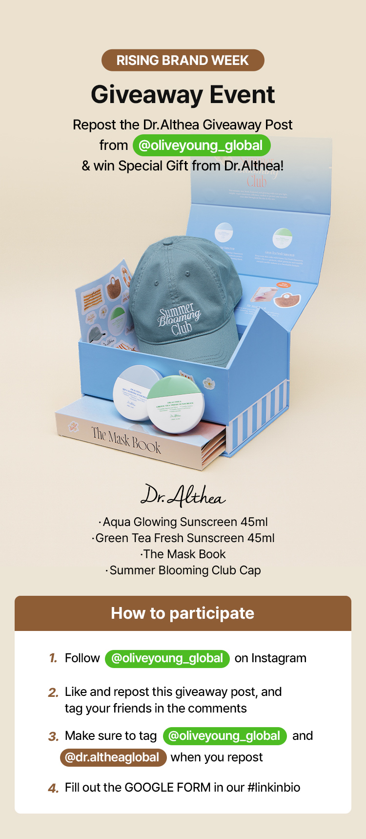 Rising Brand Week Giveaway Event – Repost the Dr.Althea Giveaway Post from @oliveyoung_global & & win Special Gift from Dr.Althea! Dr.Althea .Aqua Glowing Sunscreen 45ml .Green Tea Fresh Sunscreen 45ml .The Mask Book .Summer Blooming Club Cap How to participate – 1. Follow @oliveyoung_global on Instagram / 2. Like and repost this giveaway post, and tag your friends in the comments / 3. Make sure to tag @oliveyoung_global and @dr.altheaglobal when you repost / 4. Fill out the GOOGLE FORM in our #linkinbio