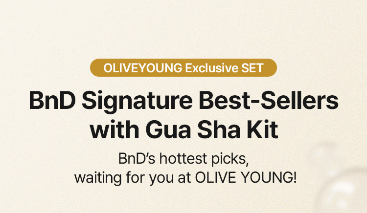 OLIVEYOUNG Exclusive SET BnD Signature Best-Sellers with Gua Sha Kit BnD’s hottest picks, waiting for you at OLIVE YOUNG!